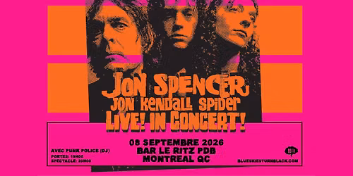 JON SPENCER + BLOODSHOT BILL + PUNK POLICE (DJ) - Montr\u00e9al