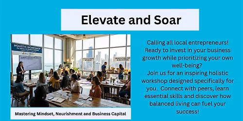 Elevate and Soar: Mastering Mindset, Nourishment and Business Capital