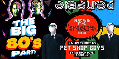 ERASURE - THE BIG 80s PARTY! Starring Erasured plus Special Guests Pet Shop Boys, Actually