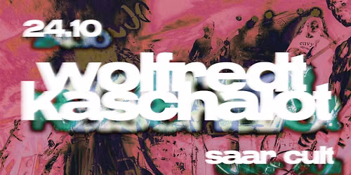 KASCHALOT + WOLFREDT \u2014 24.10 @ SAAR CULT
