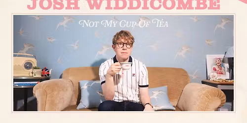 Josh Widdicombe: Not My Cup of Tea