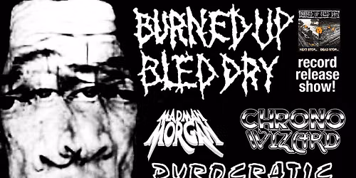 Burned Up Bled Dry - "Next Stop Dead Stop" Record Release Show