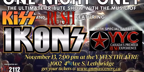 ONE NIGHT ONLY IN LETHBRIDGE - THE MUSIC OF KISS & RUSH!