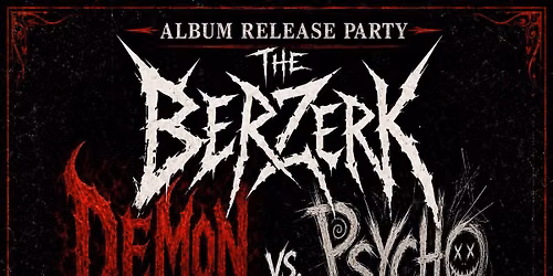 THE BERZERK: DEMON VS PSYCHO ALBUM RELEASE PARTY