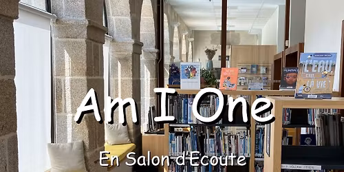 Am I One - Salon d'Ecoute @ Biblioth\u00e8que de Dinan