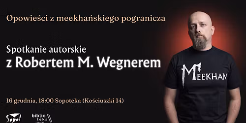Opowie\u015bci z meekha\u0144skiego pogranicza. Spotkanie autorskie z Robertem M. Wegnerem