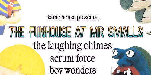 Kame House Presents: The Laughing Chimes wsg Scrum Force, Boy Wonders, Acid Drag