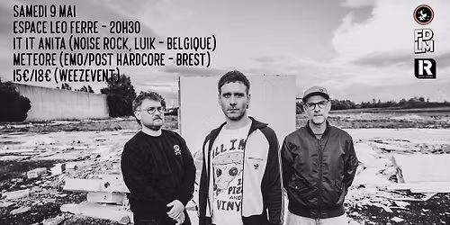 It It Anita (Noise Rock, Belgique) \/ M\u00e9t\u00e9ore (Emo\/Post HxC, Brest)