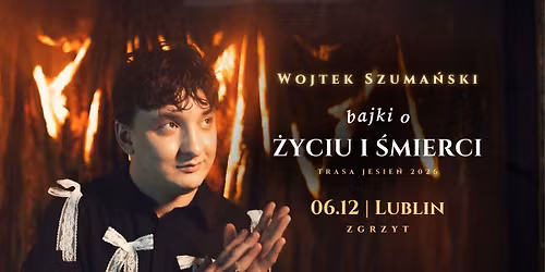 Wojtek Szuma\u0144ski | LUBLIN | Trasa: Bajki o \u017cyciu i \u015bmierci