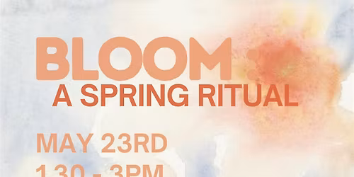 Bloom: A Spring Ritual