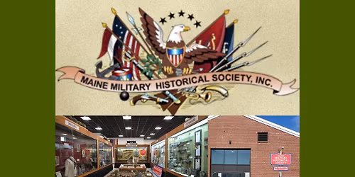 The Maine Armed Forces Museum and the Maine Military Historical Society Presentation