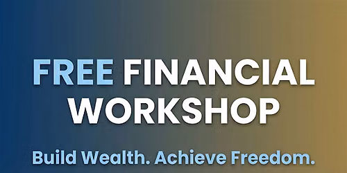 FREE Financial Workshop \u2013 Build Wealth & Achieve Freedom