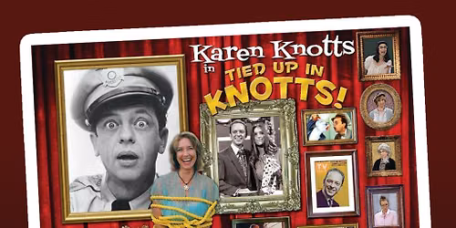 Karen Knotts - Tied Up in Knotts... Untied! at Earle Theatre