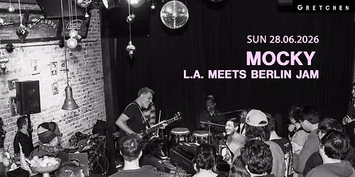 Mocky & Friends \u2013 LA Meets Berlin Jam | Gretchen, Berlin