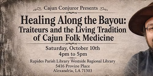 Healing Along the Bayou: Traiteurs and the Living Tradition of Cajun Folk Medicine (Sat, Oct 10)