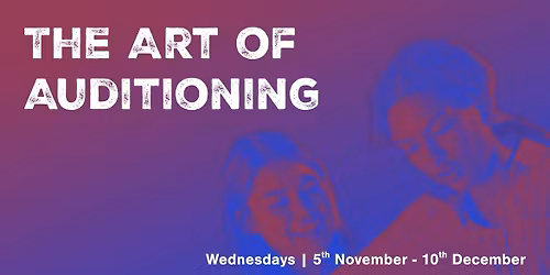 The Art of Auditioning (6 Session Series)