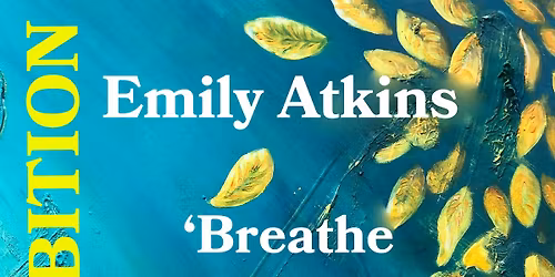 Emily Atkins 'Breathe Deeply' Art Exhibition