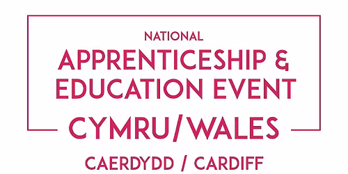 National Apprenticeship & Education Event - Skills Cymru