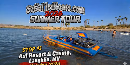 SoCal Jet Boats 2026 Summer Tour: Stop #2 @ Laughlin, NV
