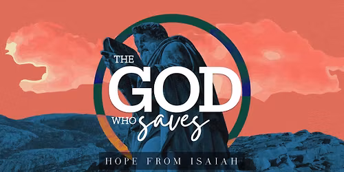 The God Who Saves: Hope from Isaiah \u2013 Week 4