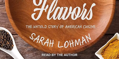 Eight Flavors: The Untold Story of American Cuisine by Sarah Lohman