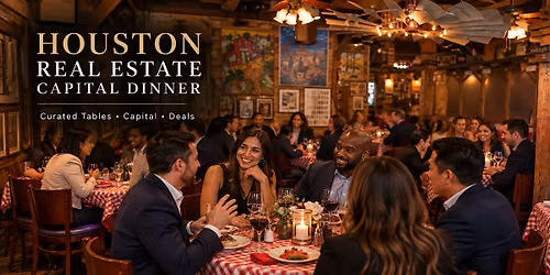 Houston Real Estate Dinner: Investors, Lenders & Operators