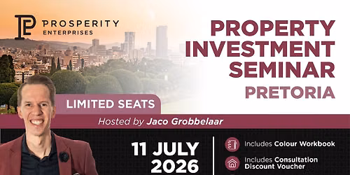 Be Prosperous - Property Investment Seminar - Pretoria (Full Day) 11 July 2026