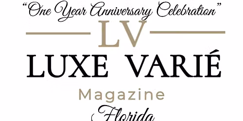 Luxe Varie Magazine - Florida "One Year Anniversary Celebration"