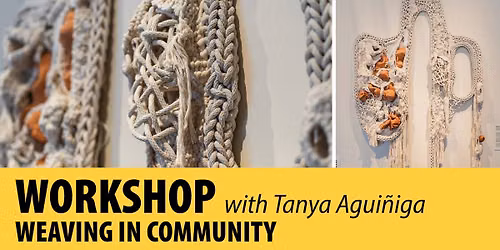 Workshop: Weaving in Community with Tanya Agui\u00f1iga