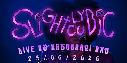 SLIGHTLYCUBIC - LIVE AT KATUBAARI AXU