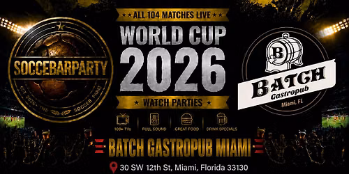 FIFA World Cup 2026 Watch Parties \u2013 Matches LIVE at Batch Gastropub Miami