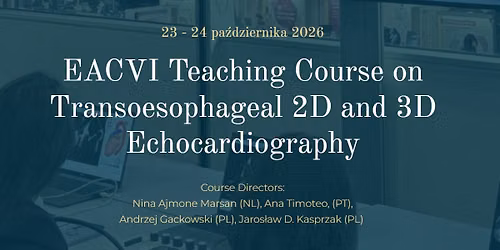 EACVI Teaching Course on Transoesophageal 2D&3D Echocardiography