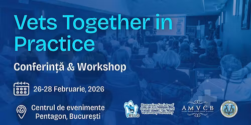 Vets Together in Practice - Conferin\u021b\u0103 & Workshop