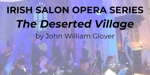 Irish Salon Opera Series: The Deserted Village by John William Glover