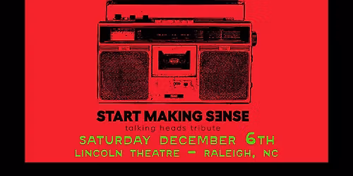 Start Making Sense at the Lincoln Theatre - Raleigh, NC