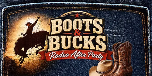 BOOTS & BUCKS RODEO AFTER PARTY