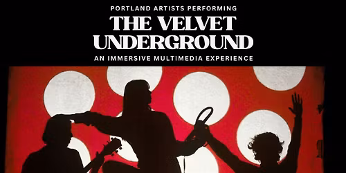 Portland Artists Performing THE VELVET UNDERGROUND