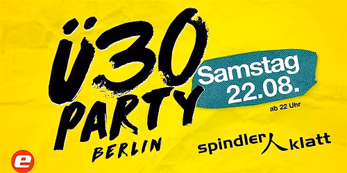 \u00dc30 Berlin Sommerparty\/ Sa, 22.08.\/ Spindler & Klatt