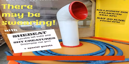 There May Be Swearing with SheBeat + Shy Creatures and Special Guests