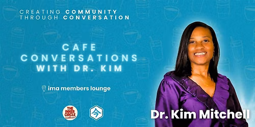 Cafe Conversations with Dr. Kim