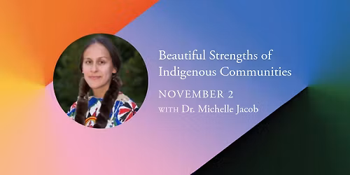 Indigenous Speakers Series: Beautiful Strengths of Indigenous Communities