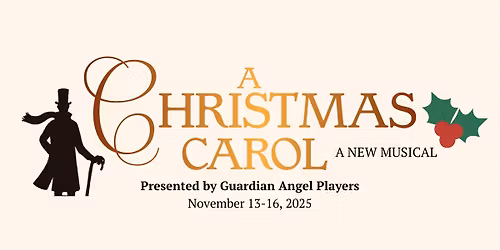 A Christmas Carol - A New Musical presented by Guardian Angel Players