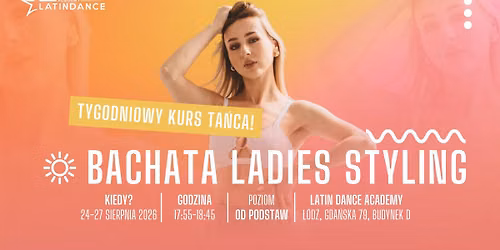 Kurs Wakacyjny w LDA - Bachata Ladies Styling od podstaw! | 24-27 sierpnia '26