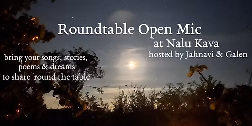 Roundtable Open Mic - A circular sharing session at Nalu Kava - Sunday December 28th