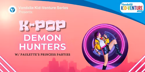 Vandalia Kid-venture Series: K-Pop Demon Hunters with Paulette's Princess Parties