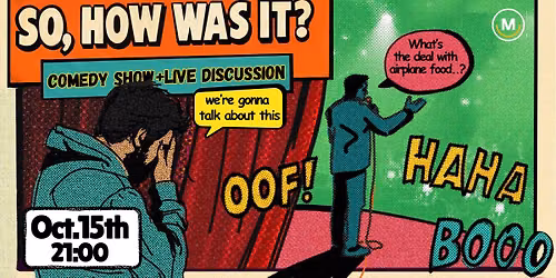 So, How Was It (comedy show & live discussion) 
