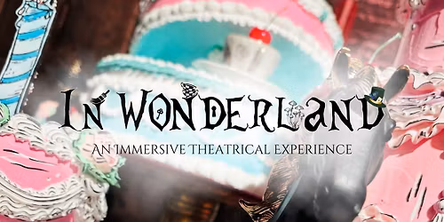 In Wonderland: An Immersive Theatrical Experience
