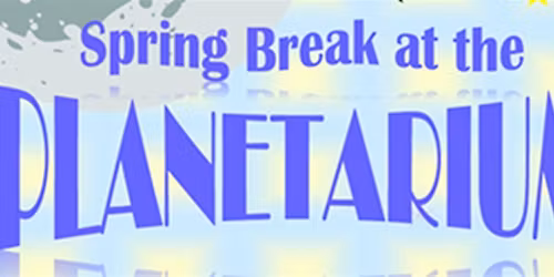 Spring Break at the Planetarium: Forward! to the Moon!