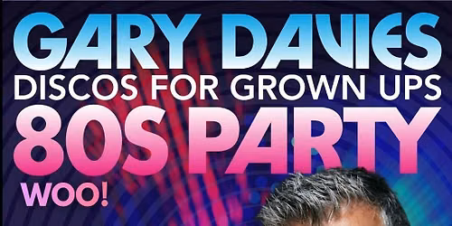 The \u2018woo\u2019 GARY DAVIES Disco for Grown Ups 80s PARTY