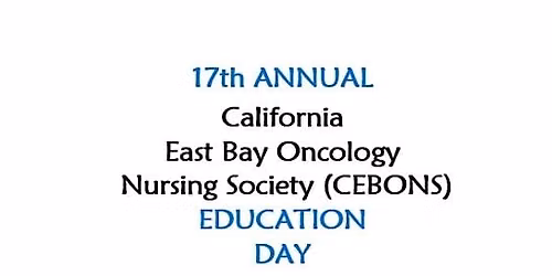 17th Annual California East Bay Oncology Nursing Society (CEBONS) Ed Day